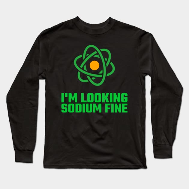 I'm Looking Sodium Fine Long Sleeve T-Shirt by Chemis-Tees